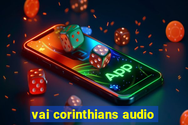 vai corinthians audio